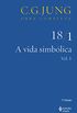 A Vida simblica - Volume 18/1: vol. 1 (Obras completas de Carl Gustav Jung)