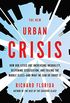 The New Urban Crisis: How Our Cities Are Increasing Inequality, Deepening Segregation, and Failing the Middle Class-and What We Can Do About It
