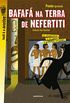 Bafaf na terra de Nefertiti: 3 grandes enigmas
