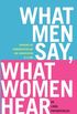 What Men Say, What Women Hear: Bridging the Communication Gap One Conversation at a Time (English Edition)