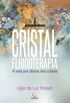 Cristal Fluidoterapia. A Vida por Detrs dos Cristais
