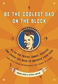 Be the Coolest Dad on the Block: All of the Tricks, Games, Puzzles and Jokes You Need to Impress Your Kids (and k eep them entertained for years to come!) (English Edition)