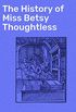 The History of Miss Betsy Thoughtless (English Edition)