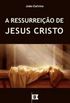 A RESSURREIO DE JESUS CRISTO