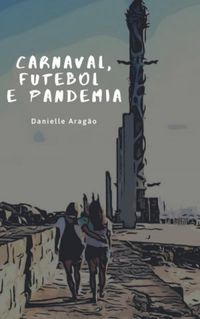 Carnaval, Futebol e Pandemia