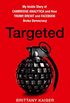 Targeted: My Inside Story of Cambridge Analytica and How Trump, Brexit and Facebook Broke Democracy (English Edition)