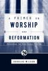  A Primer on Worship and Reformation