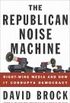 The Republican Noise Machine: Right-Wing Media and How It Corrupts Democracy (English Edition)