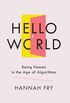 Hello World - Being Human in the Age of Algorithms