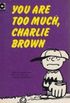 You are too much, Charlie Brown