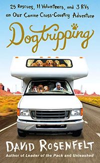 Dogtripping: 25 Rescues, 11 Volunteers, and 3 RVs on Our Canine Cross-Country Adventure (English Edition)