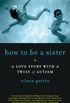 How to Be a Sister: A Love Story with a Twist of Autism (English Edition)