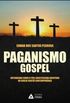 Paganismo Gospel. Entendendo Como o Ps-Gnoticismo Adentrou na Igreja Crist Contempornea