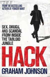 Hack: Sex, Drugs, and Scandal from Inside the Tabloid Jungle