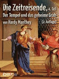 Die Zeitreisende, Teil 4: Der Tempel und das geheime Grab (German Edition)