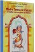 Madre Teresa de Calcut, a Mulher que Escolheu os Pobres
