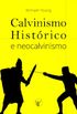Calvinismo Histrico e Neocalvinismo