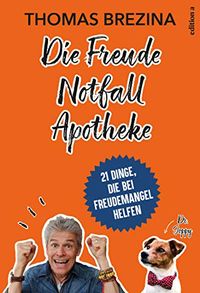 Die Freude Notfall Apotheke: 21 Dinge, die bei Freudemangel helfen (German Edition)