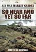 So Near and Yet So Far (Air War Market Garden Book 2) (English Edition)