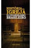 Hstria da Igreja e o Evangelismo Brasileiro