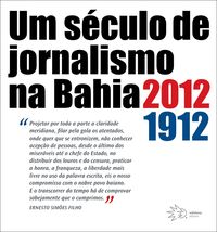 Um Sculo de Jornalismo na Bahia 1912 - 2012