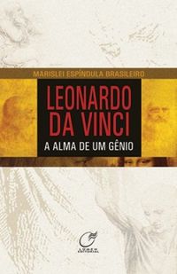 Leonardo da Vinci.A Alma de um Gnio