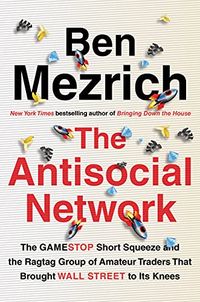 The Antisocial Network: The GameStop Short Squeeze and the Ragtag Group of Amateur Traders That Brought Wall Street to Its Knees (English Edition)