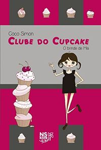 Clube do Cupcake - O Brinde de Mia (Volume 6)