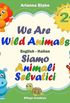We Are Wild Animals. Siamo Animali Selvatici
