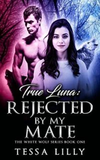 True Luna: Rejected By My Mate