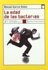 La edad de las bacterias/ The Age of Bacteria
