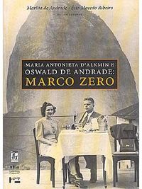 Maria Antonieta DAlkmin e Oswald de Andrade: Marco Zero