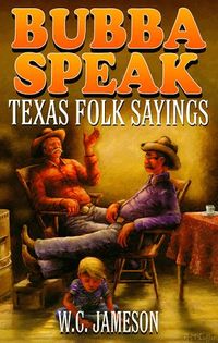 Bubba Speak: Texas Folk Sayings