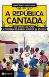 A Repblica cantada: Do choro ao funk, a histria do Brasil atravs da msica