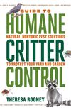 The Guide to Humane Critter Control: Natural, Nontoxic Pest Solutions to Protect Your Yard and Garden
