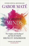 Scattered Minds: The Origins and Healing of Attention Deficit Disorder (English Edition)