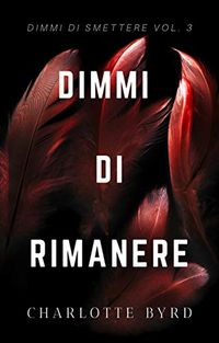 Dimmi di Rimanere (Dimmi di Smettere Vol. 3) (Italian Edition)