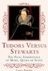 Tudors Versus Stewarts: The Fatal Inheritance of Mary, Queen of Scots (English Edition)