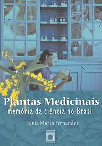 Plantas medicinais: memria da cincia no Brasil