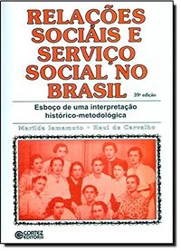 Relaes Sociais e Servio Social no Brasil. Esboo de Uma Interpretao Histrico-Metodolgica
