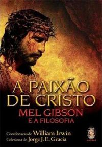 A Paixo de Cristo: Mel Gibson e a Filosofia