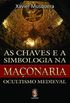 As Chaves e a Simbologia na Maonaria  Ocultismo Medieval