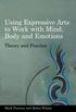 Using Expressive Arts to Work with Mind, Body and Emotions: Theory and Practice (English Edition)