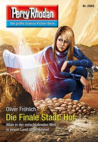 Perry Rhodan 2865: Die Finale Stadt: Hof: Perry Rhodan-Zyklus "Die Jenzeitigen Lande" (Perry Rhodan-Erstauflage) (German Edition)