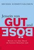 Jenseits von Gut und Bse: Warum wir ohne Moral die besseren Menschen sind (German Edition)