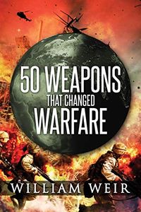 50 Weapons That Changed Warfare (English Edition)