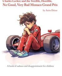 Charles Leclerc and the Terrible, Horrible, No Good, Very Bad Monaco Grand Prix: A book of sadness and disappointment for children