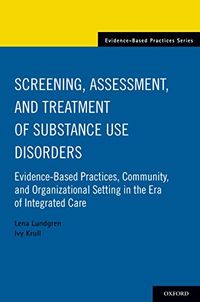 Screening, Assessment, and Treatment of Substance Use Disorders: Evidence-based practices, community and organizational setting in the era of integrated care (English Edition)