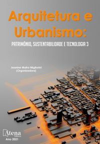 Arquitetura e urbanismo: Patrimnio, sustentabilidade e tecnologia 3 (Atena Editora)