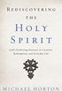 Rediscovering the Holy Spirit: Gods Perfecting Presence in Creation, Redemption, and Everyday Life (English Edition)